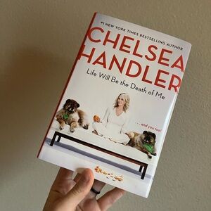LIFE WILL BE THE DEATH‎ OF ME by Chelsea Handler hardback book